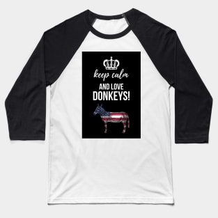 Keep Calm And Love Donkeys! Baseball T-Shirt